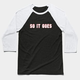 So it goes Baseball T-Shirt